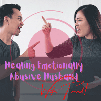 Healing emotionally abusive husband